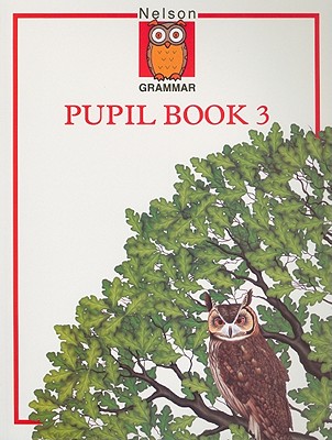 Nelson Grammar - Pupil Book 3 - Wren, Wendy, and Jackman, John, and Ballance, Denis