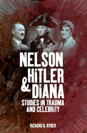Nelson, Hitler and Diana: Studies in Trauma and Celebrity