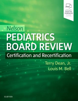 Nelson Pediatrics Board Review: Certification and Recertification - Dean Jr., Terry, MD, PhD (Editor), and Bell, Louis M. (Editor), and St. Geme III, Joseph W., MD (Editor)