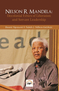 Nelson R. Mandela: Decolonial Ethics of Liberation and Servant Leadership