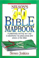 Nelson's 3-D Bible Mapbook: A Graphically Exciting New Way to Experience the Great Events and Places of the Bible