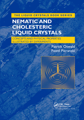 Nematic and Cholesteric Liquid Crystals: Concepts and Physical Properties Illustrated by Experiments - Oswald, Patrick, and Pieranski, Pawel