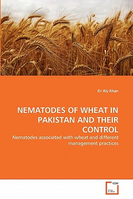 Nematodes of Wheat in Pakistan and Their Control - Khan, Aly, Dr.