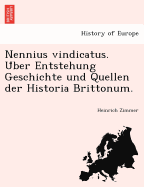 Nennius Vindicatus. U Ber Entstehung Geschichte Und Quellen Der Historia Brittonum.