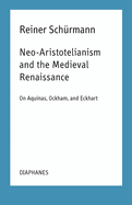 Neo-Aristotelianism and the Medieval Renaissance: On Aquinas, Ockham, and Eckhart