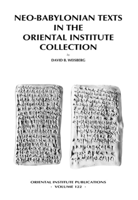 Neo-Babylonian Texts in the Oriental Institute Collection - Weisberg, David B