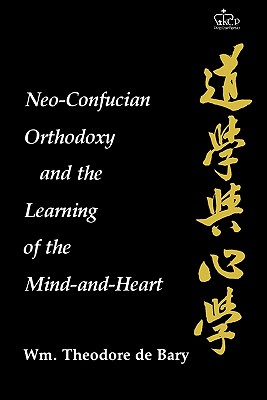 Neo-Confucian Orthodoxy and the Learning of the Mind-And-Heart - Bary, Wm Theodore de