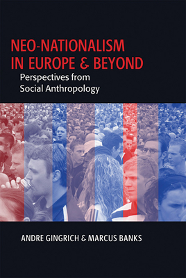 Neo-Nationalism in Europe and Beyond: Perspectives from Social Anthropology - Gingrich, Andre (Editor), and Banks, Marcus (Editor)