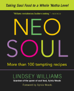 Neo Soul: Taking Soul Food to a Whole 'Nutha Level - Williams, Lindsey, and Woods, Sylvia (Foreword by)