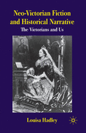 Neo-Victorian Fiction and Historical Narrative: The Victorians and Us