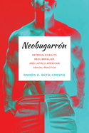 Neobugarr?n: Heteroflexibility, Neoliberalism, and Latin/O American Sexual Practice