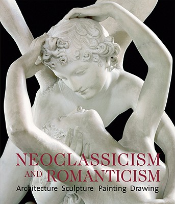 Neoclassicism and Romanticism: Architecture, Sculpture, Painting, Drawings: 1750-1848 - Toman, Rolf (Editor), and Bassler, Markus (Photographer), and Bednorz, Achim (Photographer)