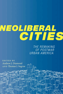 Neoliberal Cities: The Remaking of Postwar Urban America