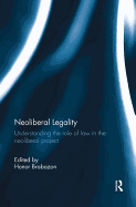 Neoliberal Legality: Understanding the Role of Law in the Neoliberal Project