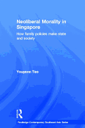 Neoliberal Morality in Singapore: How family policies make state and society