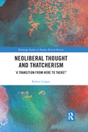 Neoliberal Thought and Thatcherism: 'A Transition From Here to There?'