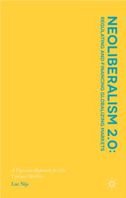 Neoliberalism 2.0: Regulating and Financing Globalizing Markets: A Pigovian Approach for 21st Century Markets - Nijs, L.