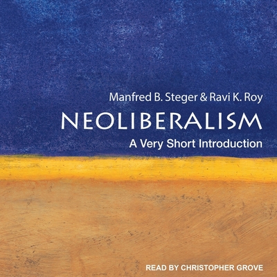 Neoliberalism: A Very Short Introduction: 2nd Edition - Roy, Ravi K, and Steger, Manfred B, and Grove, Christopher (Read by)