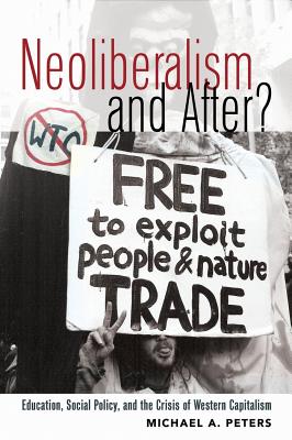 Neoliberalism and After?: Education, Social Policy, and the Crisis of Western Capitalism - Besley (Editor), and McCarthy, Cameron (Editor), and Peters, Michael Adrian