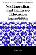 Neoliberalism and Inclusive Education: Students with Disabilities in the Education Marketplace