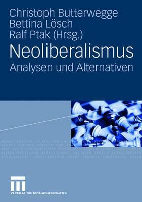 Neoliberalismus: Analysen Und Alternativen - Butterwegge, Christoph (Editor), and Lsch, Bettina (Editor), and Ptak, Ralf (Editor)