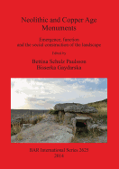 Neolithic and Copper Age Monuments: Emergence, function and the social construction of the landscape