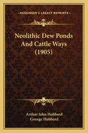 Neolithic Dew Ponds and Cattle Ways (1905)