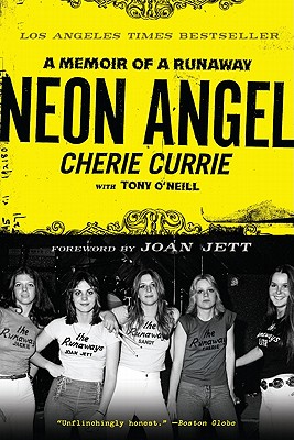 Neon Angel: A Memoir of a Runaway - Currie, Cherie, and O'Neill, Tony