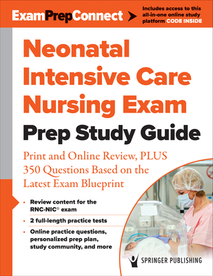 Neonatal Intensive Care Nursing Exam Prep Study Guide: Print and Online Review, Plus 350 Questions Based on the Latest Exam Blueprint - Springer Publishing Company