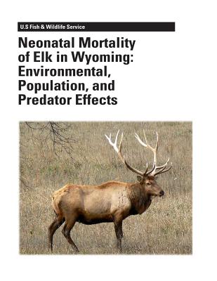 Neonatal Mortality of Elk in Wyoming: Environmental, Population, and Predator Effects - Williams, Elizabeth S, and McFarland, Katherine C, and McDonald, Trent L