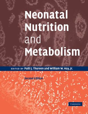 Neonatal Nutrition and Metabolism - Thureen, Patti J., and Hay, William W. (Editor)