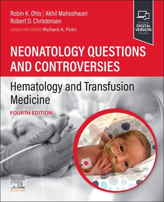 Neonatology Questions and Controversies: Hematology and Transfusion Medicine - Ohls, Robin K, MD (Editor), and Maheshwari, Akhil, MD (Editor), and Christensen, Robert D, MD (Editor)