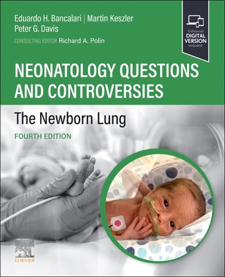 Neonatology Questions and Controversies: The Newborn Lung - Bancalari, Eduardo, MD (Editor), and Keszler, Martin, MD (Editor), and Davis, Peter G (Editor)