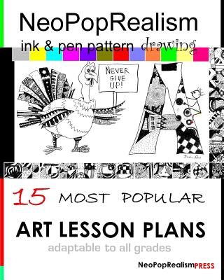 NeoPopRealism Ink & Pen Pattern Drawing: 15 Most Popular ART LESSON PLANS Adaptable to ALL GRADES - Russ, Nadia, and Press, Neopoprealism