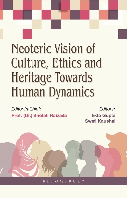 Neoteric Vision of Culture, Ethics and Heritage Towards Human Dynamics - Raizada, Shefali, and Gupta, Ekta, and Kaushal, Swati