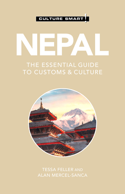 Nepal - Culture Smart!: The Essential Guide to Customs & Culture - Culture Smart!, and Feller, Tessa, Ba, and Mercel-Sanca, Alan, Ba
