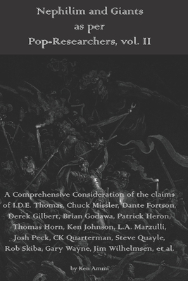 Nephilim and Giants as per Pop-Researchers, Vol. II: Featuring Thomas, Missler, Fortson, Gilbert, Godawa, Heron, Horn, Johnson, Marzulli, Peck, Quarterman, Quayle, Skiba, Wayne, Wilhelmsen, et al. - Ammi, Ken