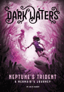 Neptunes Trident: a Mermaids Journey (Dark Waters)