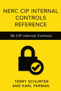 Nerc Cip Internal Controls Reference: 38 Internal Control Designs for Nerc Cip Compliance