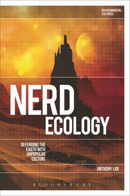 Nerd Ecology: Defending the Earth with Unpopular Culture - Lioi, Anthony, and Garrard, Greg (Editor), and Kerridge, Richard (Editor)