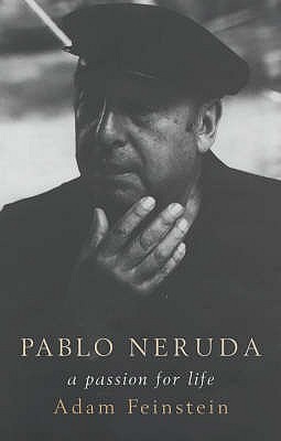 Neruda: A passion for life - Feinstein, Adam