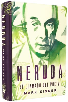 Neruda: El Llamado del Poeta - Eisner, Mark