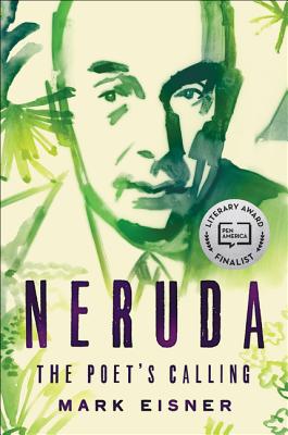 Neruda: The Poet's Calling - Eisner, Mark