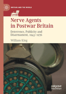 Nerve Agents in Postwar Britain: Deterrence, Publicity and Disarmament, 1945-1976