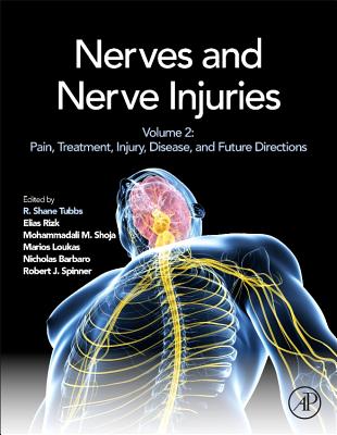 Nerves and Nerve Injuries: Vol 2: Pain, Treatment, Injury, Disease and Future Directions - Tubbs, R. Shane, PhD (Editor), and Rizk, Elias B. (Editor), and Shoja, Mohammadali M. (Editor)