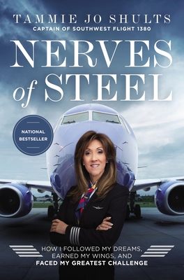 Nerves of Steel: How I Followed My Dreams, Earned My Wings, and Faced My Greatest Challenge - Shults, Captain Tammie Jo