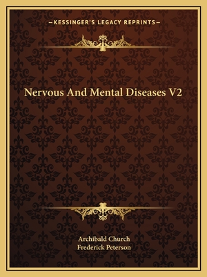 Nervous and Mental Diseases V2 - Church, Archibald, and Peterson, Frederick