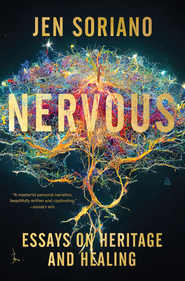 Nervous: Essays on Heritage and Healing - Soriano, Jen