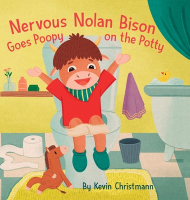 Nervous Nolan Bison Goes Poopy on the Potty - Christmann, Kevin