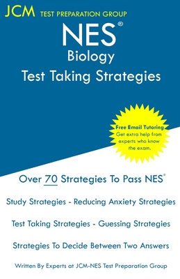 NES Biology - Test Taking Strategies: NES 305 Exam - Free Online Tutoring - New 2020 Edition - The latest strategies to pass your exam. - Test Preparation Group, Jcm-Nes